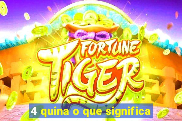 4 quina o que significa